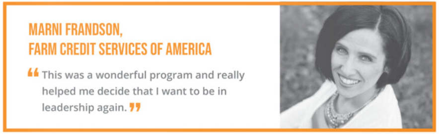 Marni Frandson, Farm Credit Services of America. "This was a wonderful program and really helped me decide that I want to be in leadership again."